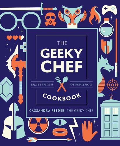 The Geeky Chef Cookbook Volume 4: Real-Life Recipes for Fantasy Foods - Geeky Chef (Hardback)