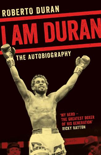 I Am Duran: The Autobiography of Roberto Duran (Paperback)
