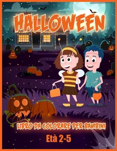 Halloween Libro Da Colorare: Incredibile Libro da Colorare per Bambini Piccoli e Scuola Materna, un Regalo per Ragazzi e Ragazze 2-4 / 4-6, una Raccolta di Divertenti e Facili Pagine da Colorare di Halloween per Bambini (Paperback)