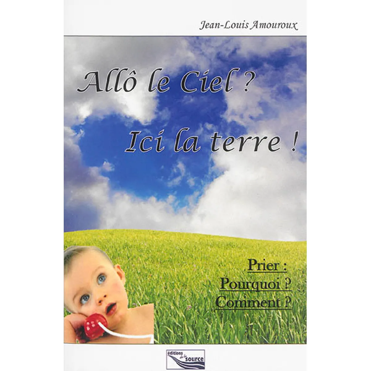Allô le Ciel ? ici la terre ! : prier, pourquoi, comment ? · Occasion