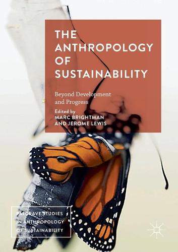 The Anthropology of Sustainability: Beyond Development and Progress - Palgrave Studies in Anthropology of Sustainability (Paperback)