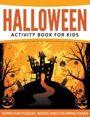 Halloween Activity Book For Kids: Super Fun Puzzles, Mazes and Coloring Pages (Paperback)