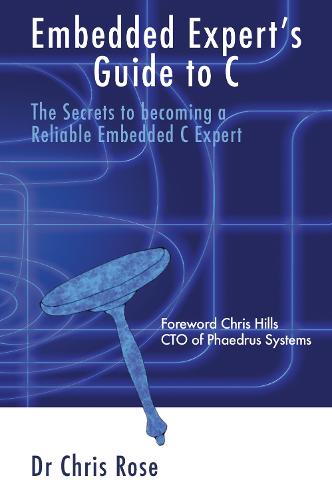 Embedded Expert's Guide to C: The Secrets to becoming a Reliable Embedded C Expert (Paperback)