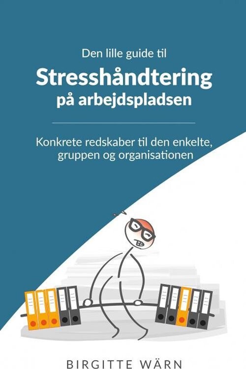 Den Lille Guide Til Stresshåndtering På Arbejdspladsen - Birgitte Wärn - Bog