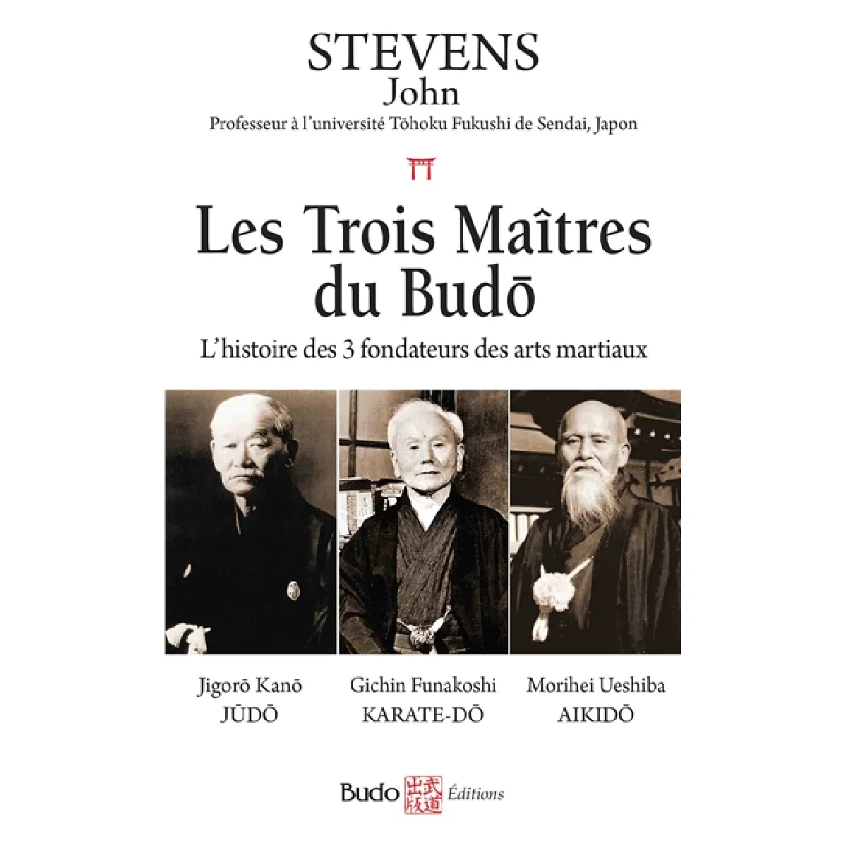 Les trois maîtres du budo : l'histoire des 3 fondateurs des arts martiaux : Jigorô Kanô, judo, Gichin Funakoshi, karaté-do, Morihei Ueshiba, aikido · Occasion