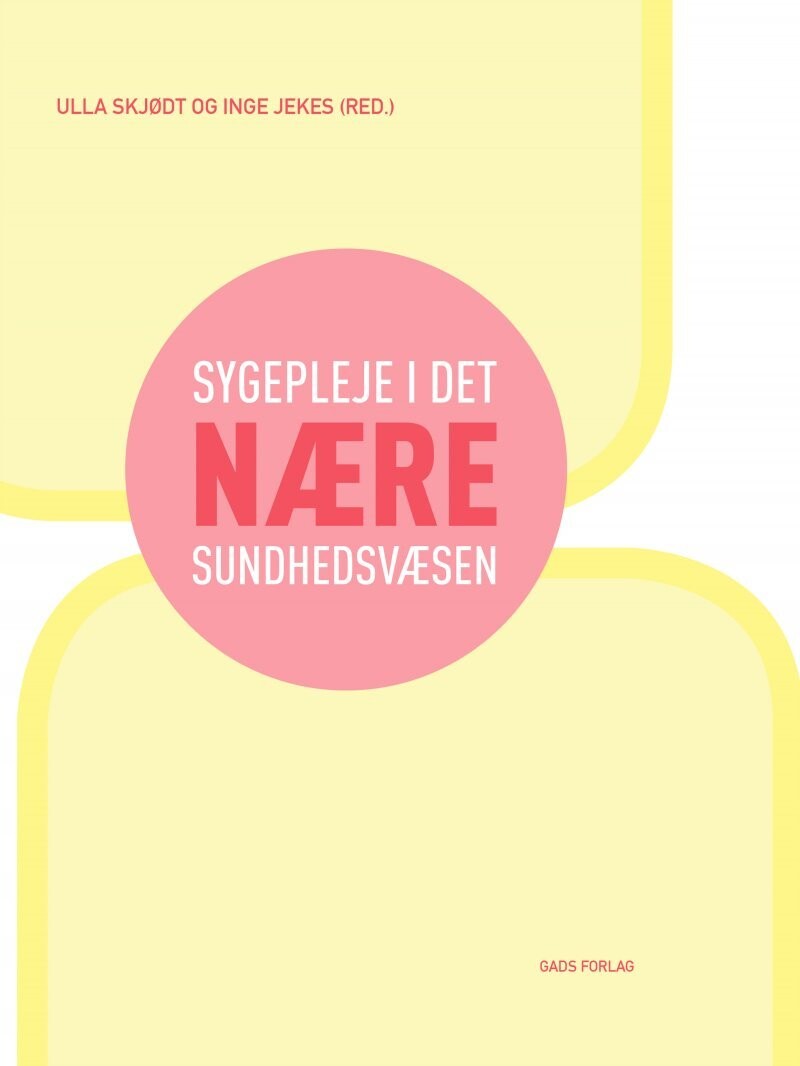 Sygepleje I Det Nære Sundhedsvæsen, 2. Udgave - Ulla Skjødt - Bog