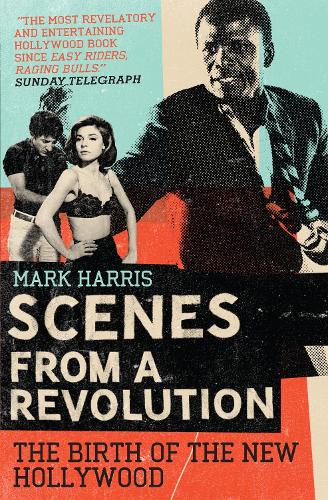 Scenes From A Revolution: The Birth of the New Hollywood (Paperback)