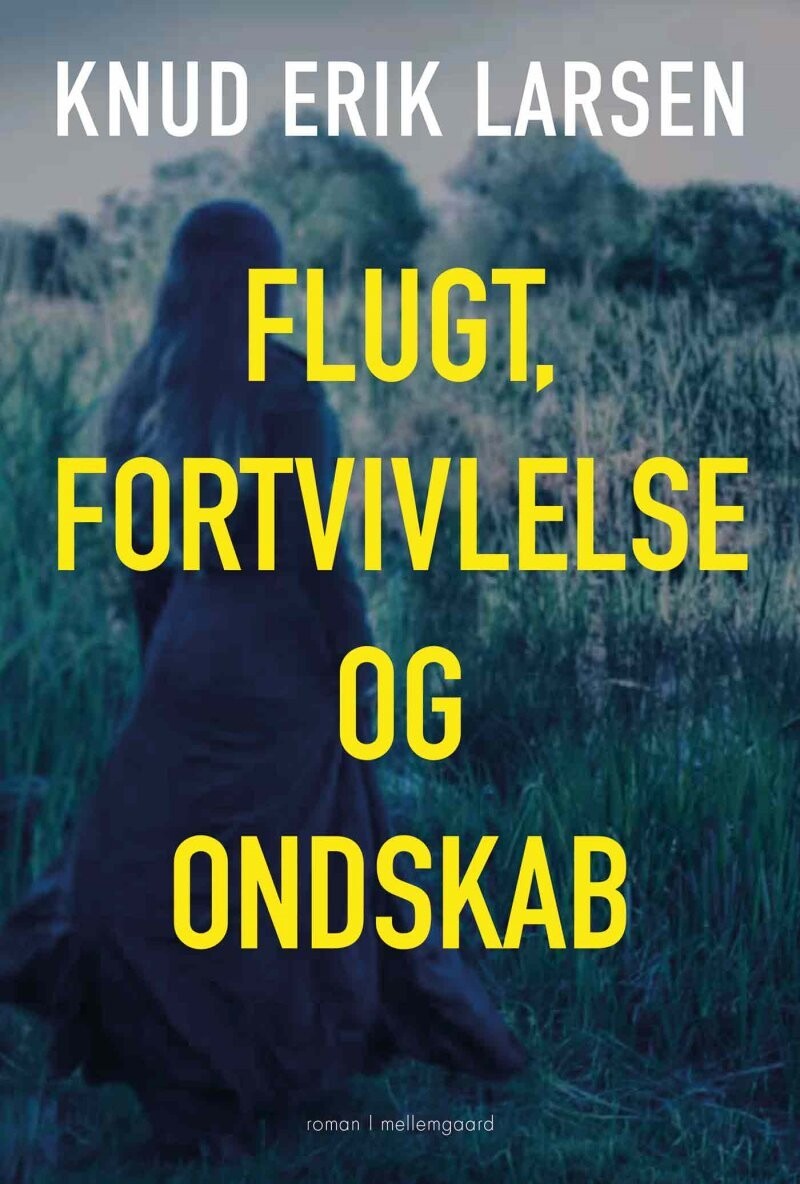 Flugt, Fortvivlelse Og Ondskab - Knud Erik Larsen - Bog