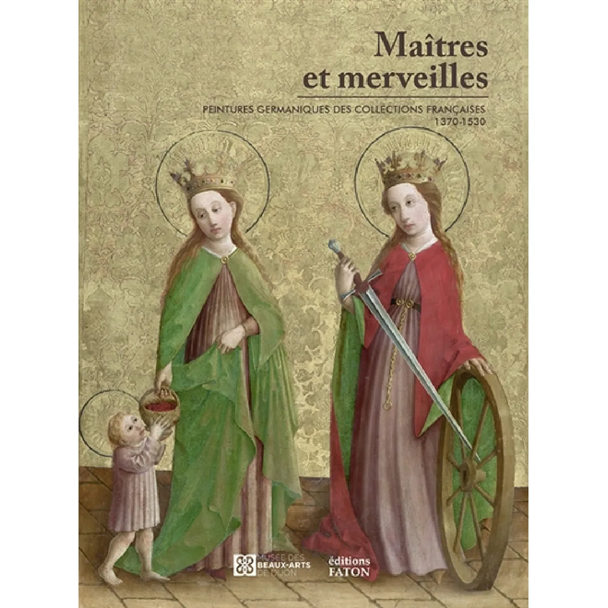 Maître et merveilles : peintures germaniques des collections françaises (1370-1530) : album de l'exposition