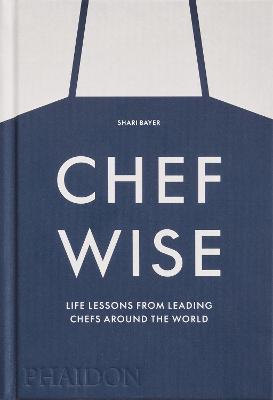 Chefwise: Life Lessons from Leading Chefs Around the World (Hardback)