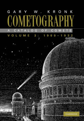 Cometography: Volume 3, 1900-1932: A Catalog of Comets - Cometography (Hardback)