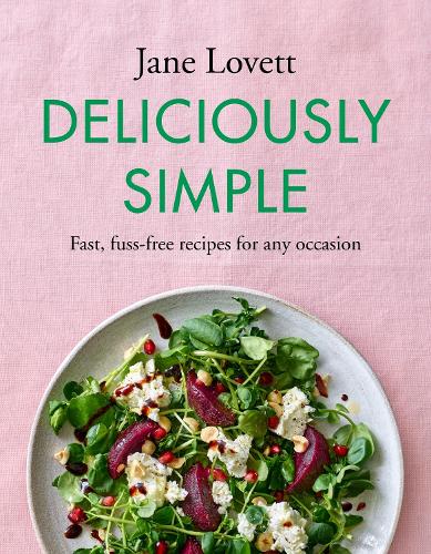 Deliciously Simple: Fast, fuss-free recipes for any occasion (Hardback)