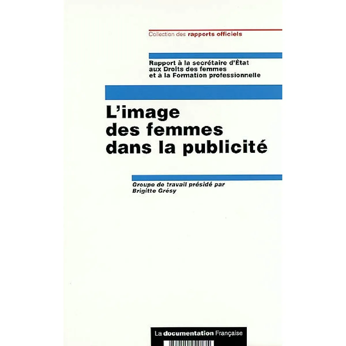 L'image des femmes dans la publicité : rapport à la secrétaire d'Etat aux Droits des femmes et à la formation professionnelle · Occasion
