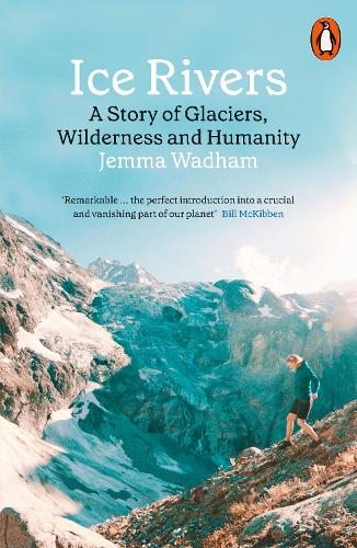 Ice Rivers: A Story of Glaciers, Wilderness and Humanity (Paperback)