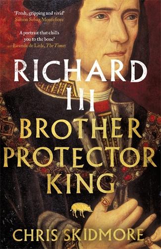 Richard III: Brother, Protector, King (Paperback)