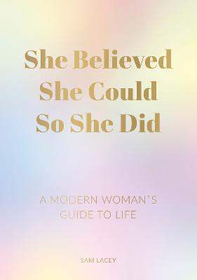 She Believed She Could So She Did: A Modern Woman's Guide to Life (Paperback)