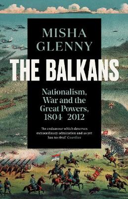 The Balkans, 1804-2012: Nationalism, War and the Great Powers (Paperback)