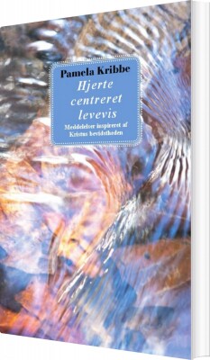 Hjerte Centreret Levevis - Pamela Kribbe - Bog