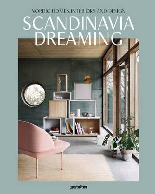 Scandinavia Dreaming : Nordic Homes, Interiors and Design: Scandinavian Design, Interiors and Living (Hardback)
