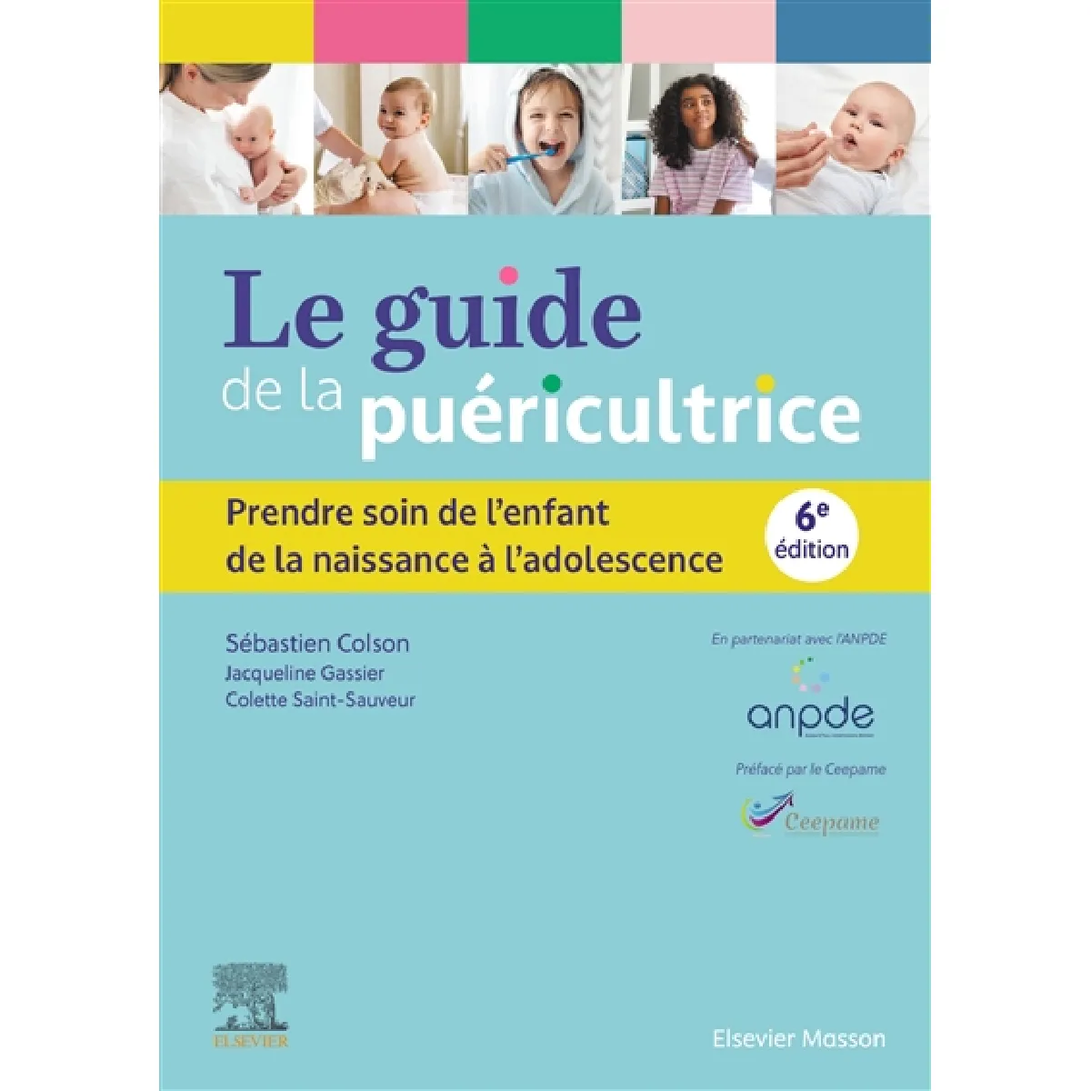Le guide de la puéricultrice : prendre soin de l'enfant, de la naissance à l'adolescence