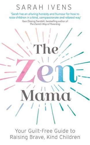 The Zen Mama: Your guilt-free guide to raising brave, kind children (Paperback)