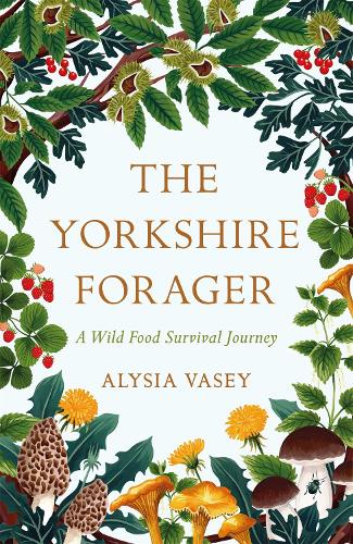 The Yorkshire Forager: A Wild Food Survival Journey (Paperback)