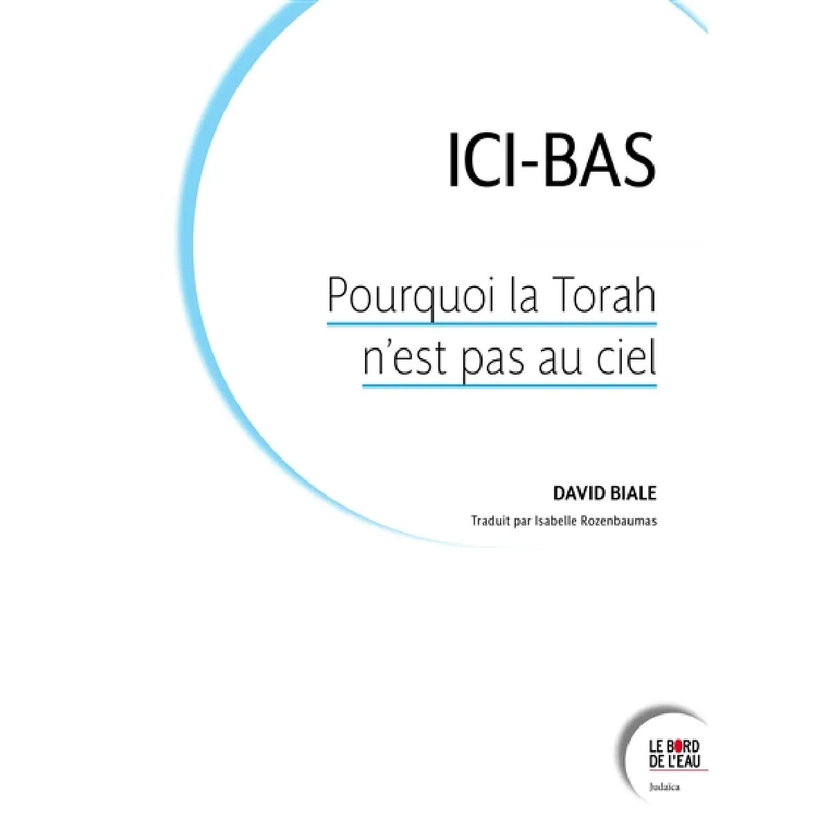 Ici-bas : pourquoi la Torah n'est pas au ciel · Occasion