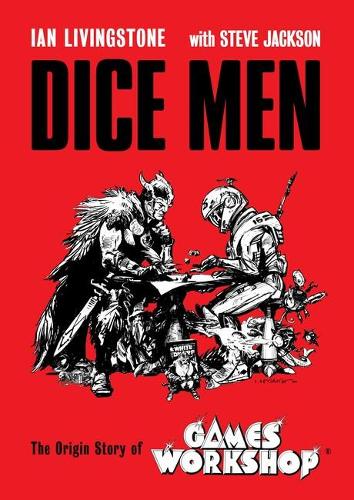 Dice Men: The Origin Story of Games Workshop (Hardback)
