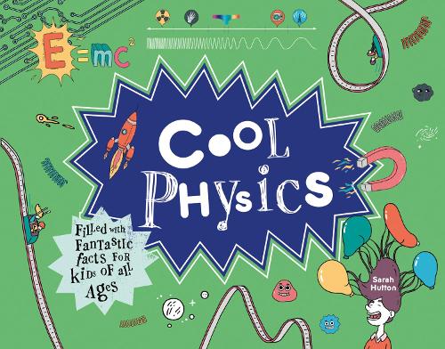 Cool Physics: Filled with Fantastic Facts for Kids of All Ages - Cool (Hardback)