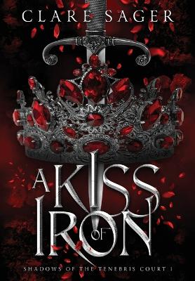 A Kiss of Iron - Shadows of the Tenebris Court 1 (Hardback)