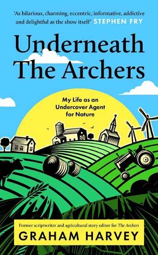 Underneath The Archers: Nature's secret agent on Britain's longest-running drama (Hardback)