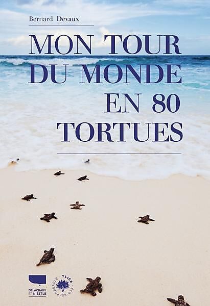 DELACHAUX  NIESTLE - MON TOUR DU MONDE EN 80 TORTUES
