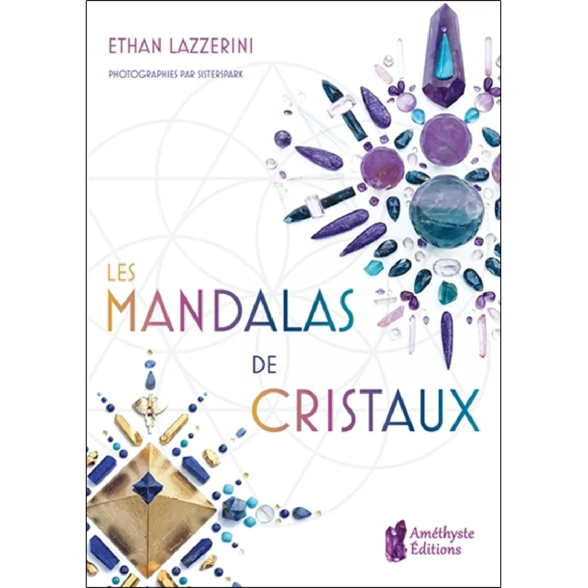 Les mandalas de cristaux : exploitez le pouvoir des cristaux et de la géométrie sacrée pour manifester l'abondance, la guérison et la protection · Occasion