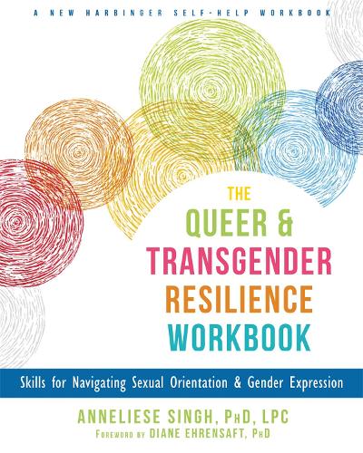 The Queer and Transgender Resilience Workbook: Skills for Navigating Sexual Orientation and Gender Expression - A New Harbinger Self-Help Workbook (Paperback)