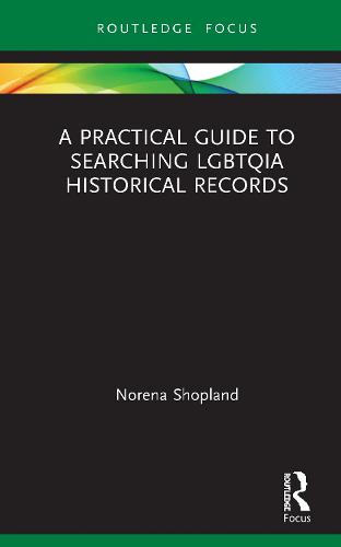 A Practical Guide to Searching LGBTQIA Historical Records - LGBTQ Histories (Hardback)