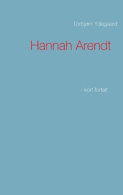 Hannah Arendt - Torbjørn Ydegaard - Bog