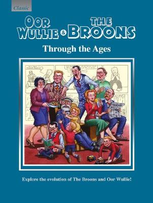 Oor Wullie & The Broons Through the Ages: Explore the Evolution of The Broons and Oor Wullie! (Hardback)