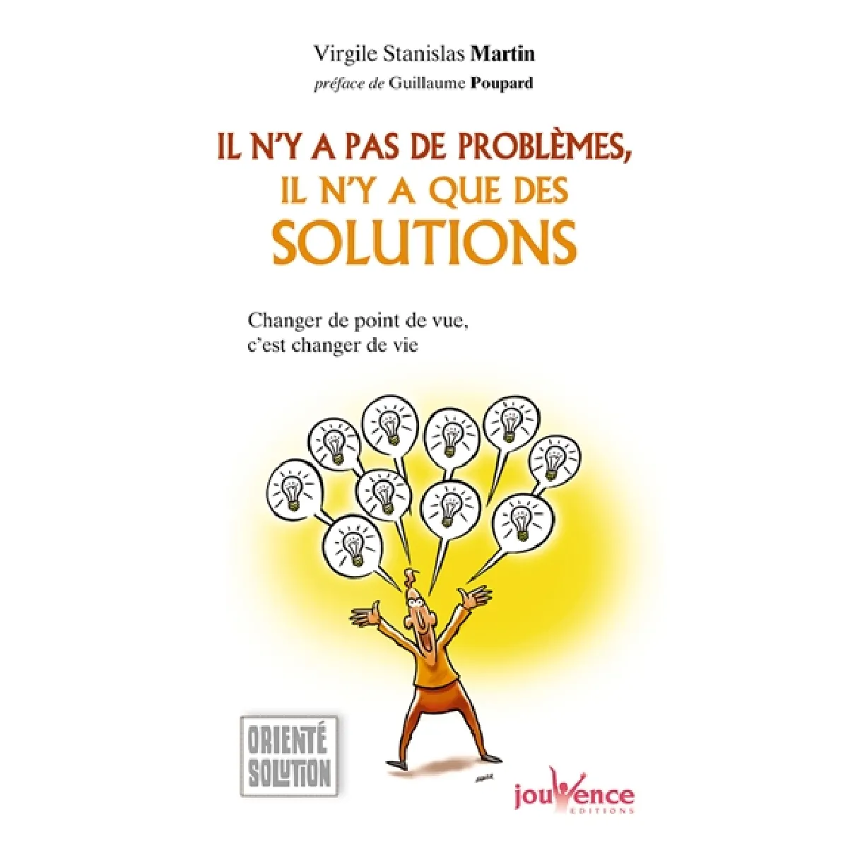 Il n'y a pas de problèmes, il n'y a que des solutions : changer de point de vue, c'est changer de vie · Occasion