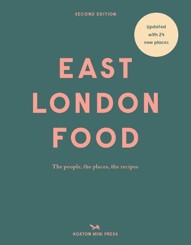 East London Food (second Edition): The people, the places, the recipes (Hardback)