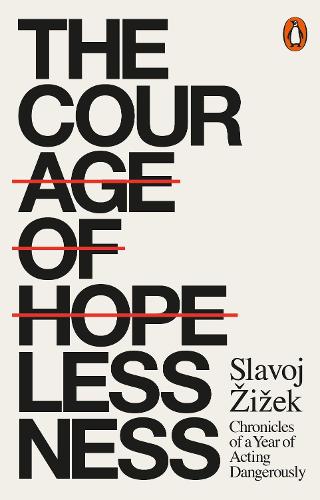The Courage of Hopelessness: Chronicles of a Year of Acting Dangerously (Paperback)