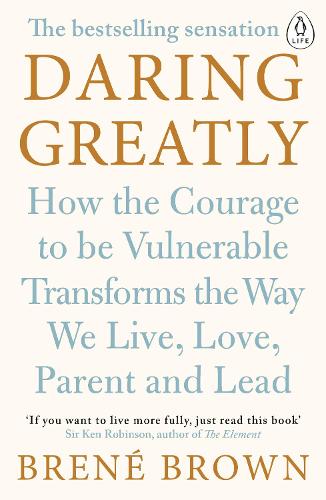 Daring Greatly: How the Courage to Be Vulnerable Transforms the Way We Live, Love, Parent, and Lead (Paperback)
