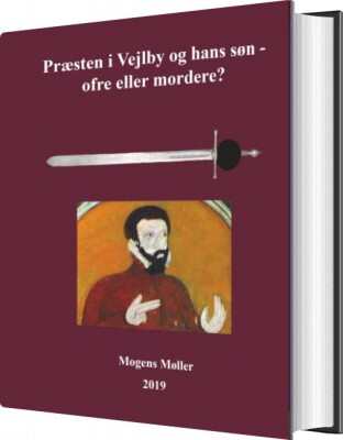 Præsten I Vejlby Og Hans Søn - Ofre Eller Mordere? - Mogens Møller - Bog