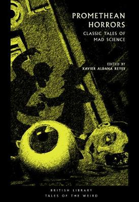 Promethean Horrors: Classic Tales of Mad Science - British Library Tales of the Weird (Paperback)