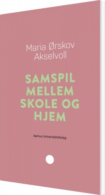 Samspil Mellem Skole Og Hjem - Maria Ørskov Akselvoll - Bog