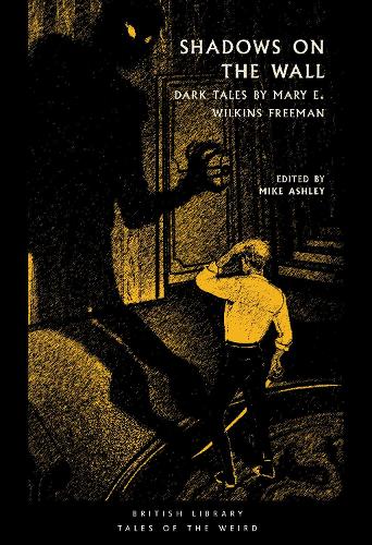 Shadows on the Wall: Dark Tales by Mary E. Wilkins Freeman - British Library Tales of the Weird 28 (Paperback)
