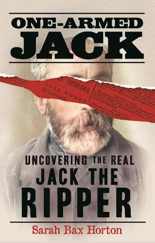 One-Armed Jack: Uncovering the Real Jack the Ripper (Hardback)