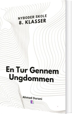 En Tur Gennem Ungdommen - Nyboder Skole 8. Klasser - Ahmad Durani - Bog