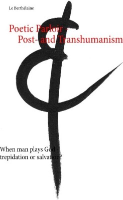 Poetic Parloir Post- And Transhumanism - - Le Berthélaine - English Book