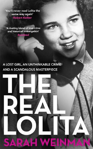 The Real Lolita: A Lost Girl, An Unthinkable Crime and A Scandalous Masterpiece (Paperback)