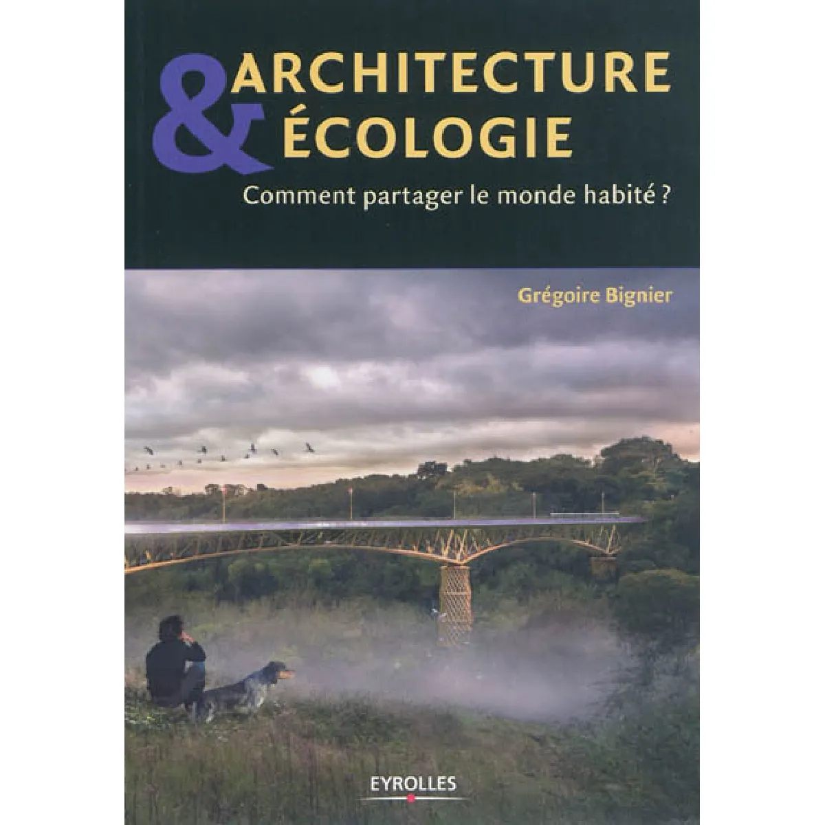 Architecture & écologie : comment partager le monde habité ? · Occasion